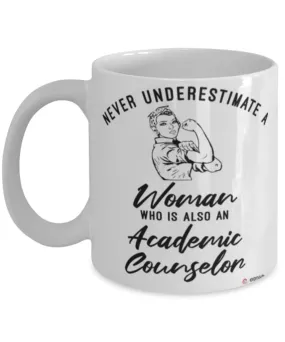 Academic Counselor Mug Never Underestimate A Woman Who Is Also An Academic Counselor Coffee Cup White