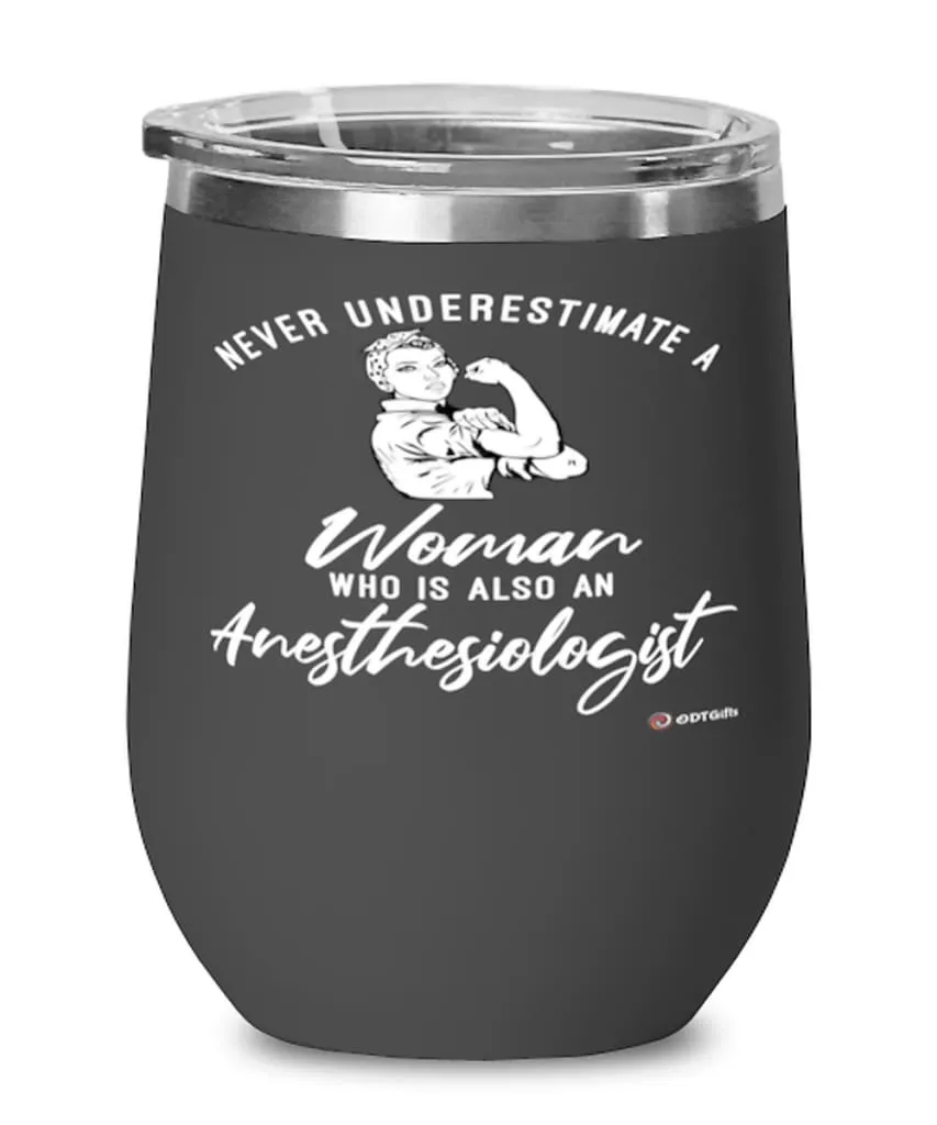 Anesthesiologist Wine Glass Never Underestimate A Woman Who Is Also An Anesthesiologist 12oz Stainless Steel Black