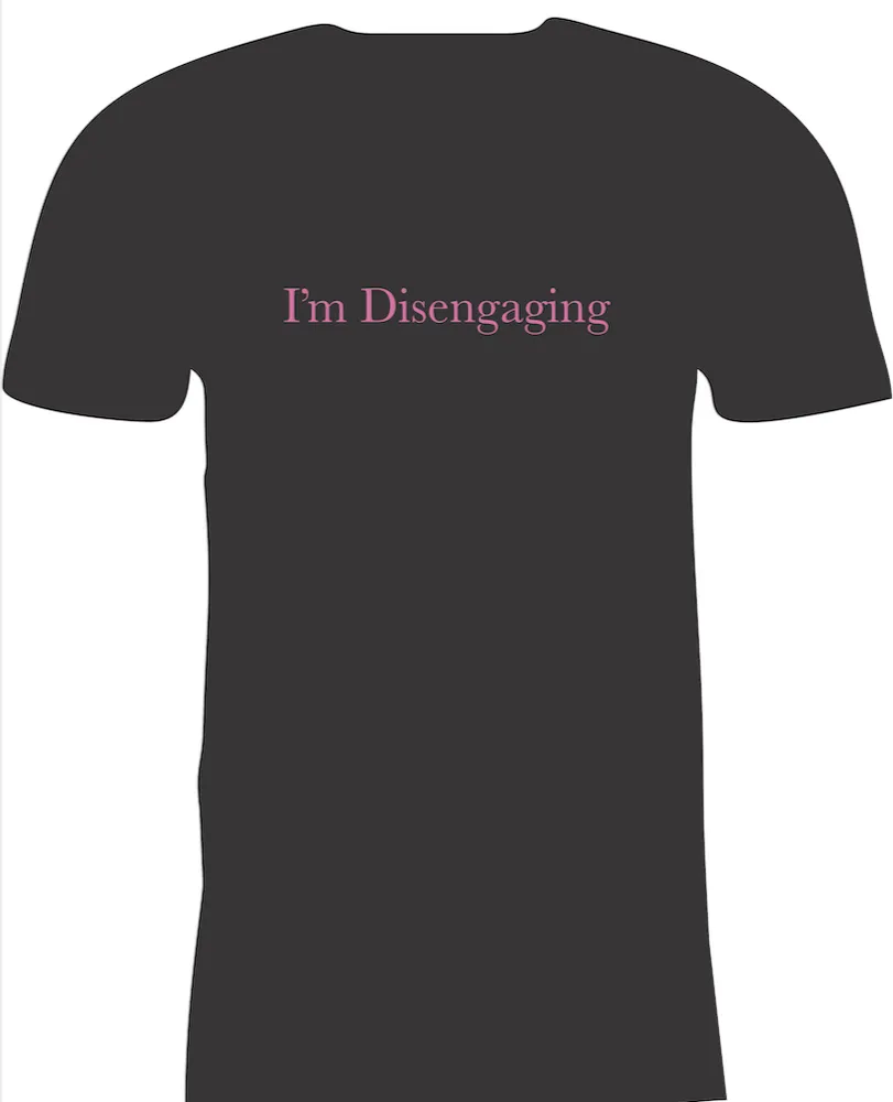 I'm Disengaging T-shirt